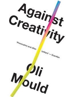 Oli Mould: Against Creativity [2020] paperback Supply