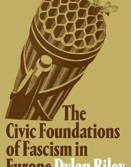 Dylan Riley: The Civic Foundations of Fascism in Europe [2019] paperback Hot on Sale