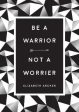 Elizabeth Archer: Be a Warrior, Not a Worrier [2018] hardback Online Sale